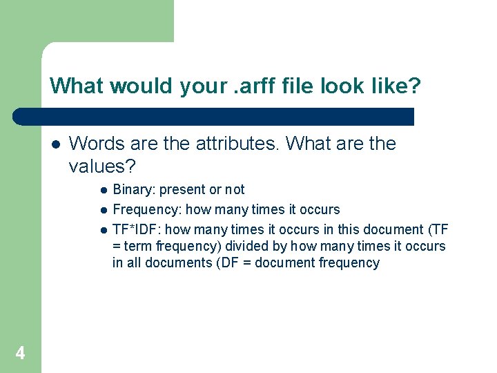 What would your. arff file look like? l Words are the attributes. What are