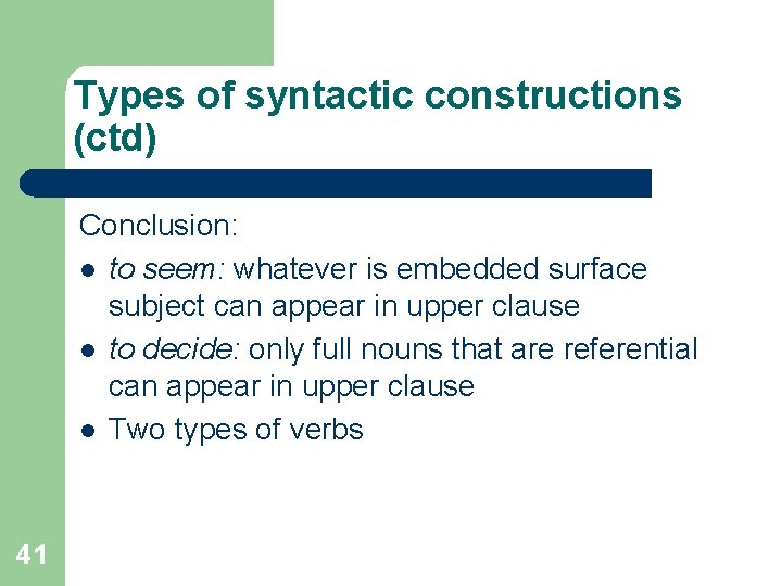 Types of syntactic constructions (ctd) Conclusion: l to seem: whatever is embedded surface subject