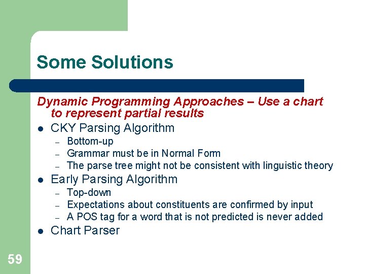 Some Solutions Dynamic Programming Approaches – Use a chart to represent partial results l