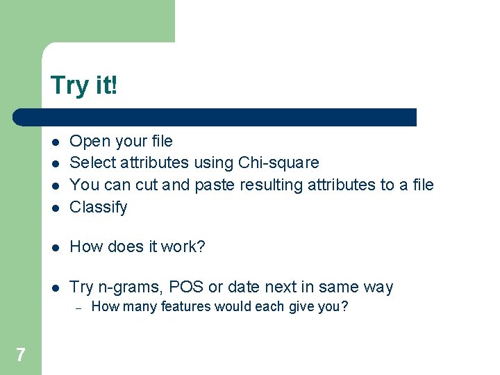 Try it! l Open your file Select attributes using Chi-square You can cut and