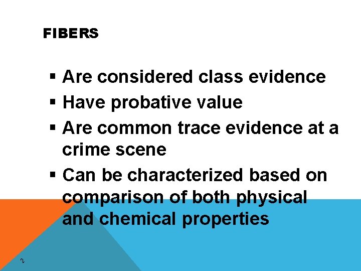 FIBERS § Are considered class evidence § Have probative value § Are common trace
