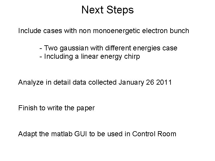 Next Steps Include cases with non monoenergetic electron bunch - Two gaussian with different