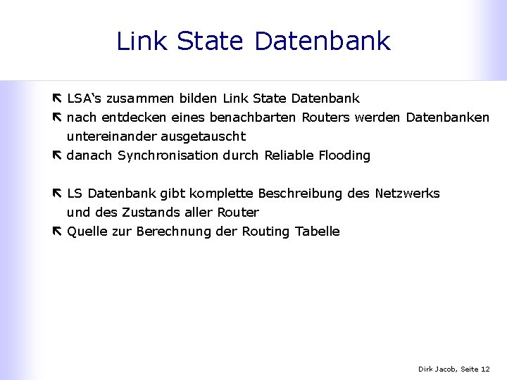 Link State Datenbank ë LSA‘s zusammen bilden Link State Datenbank ë nach entdecken eines