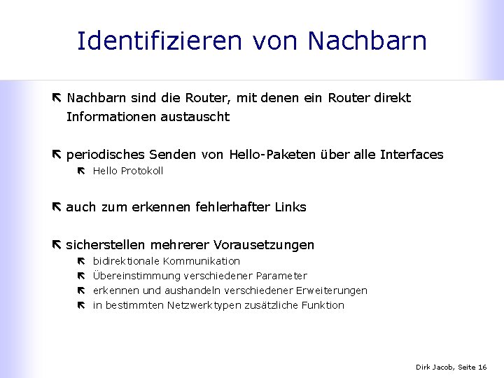 Identifizieren von Nachbarn ë Nachbarn sind die Router, mit denen ein Router direkt Informationen