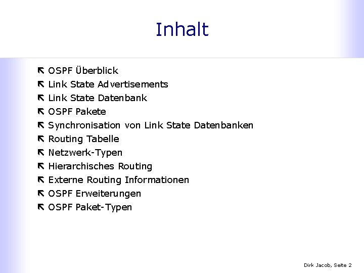 Inhalt ë ë ë OSPF Überblick Link State Advertisements Link State Datenbank OSPF Pakete