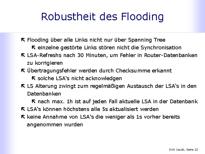 Robustheit des Flooding ë Flooding über alle Links nicht nur über Spanning Tree ë