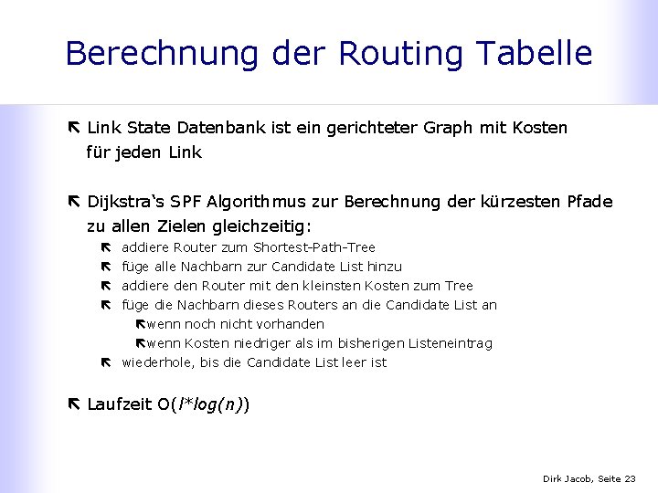 Berechnung der Routing Tabelle ë Link State Datenbank ist ein gerichteter Graph mit Kosten