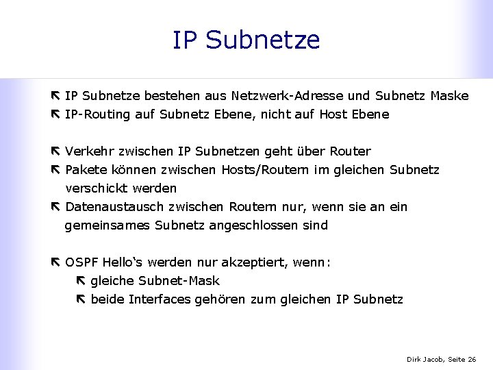 IP Subnetze ë IP Subnetze bestehen aus Netzwerk-Adresse und Subnetz Maske ë IP-Routing auf