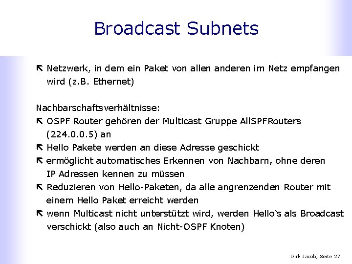 Broadcast Subnets ë Netzwerk, in dem ein Paket von allen anderen im Netz empfangen