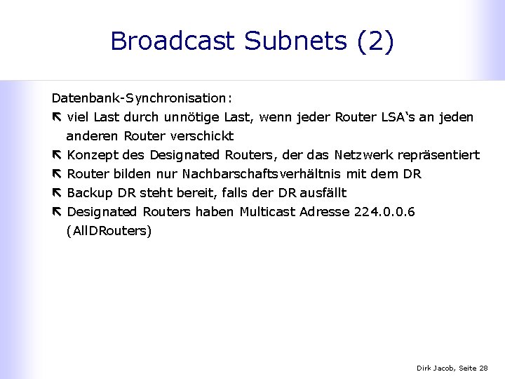 Broadcast Subnets (2) Datenbank-Synchronisation: ë viel Last durch unnötige Last, wenn jeder Router LSA‘s