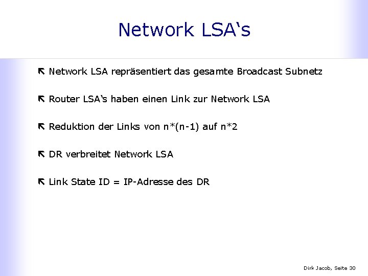 Network LSA‘s ë Network LSA repräsentiert das gesamte Broadcast Subnetz ë Router LSA‘s haben