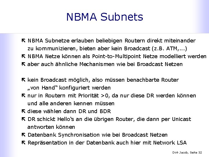 NBMA Subnets ë NBMA Subnetze erlauben beliebigen Routern direkt miteinander zu kommunizieren, bieten aber