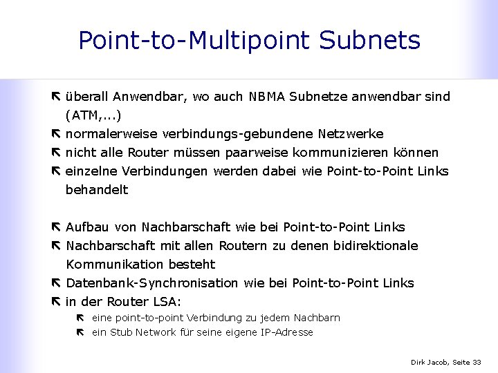 Point-to-Multipoint Subnets ë überall Anwendbar, wo auch NBMA Subnetze anwendbar sind (ATM, . .