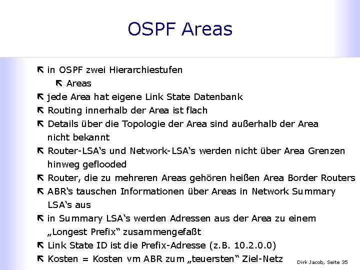 OSPF Areas ë in OSPF zwei Hierarchiestufen ë Areas ë jede Area hat eigene