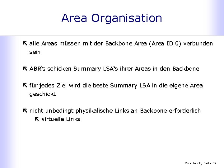 Area Organisation ë alle Areas müssen mit der Backbone Area (Area ID 0) verbunden