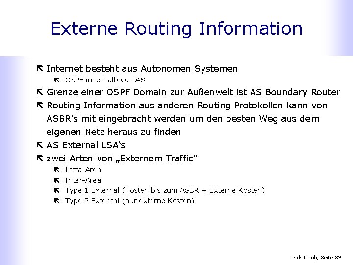 Externe Routing Information ë Internet besteht aus Autonomen Systemen ë OSPF innerhalb von AS