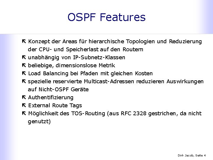 OSPF Features ë Konzept der Areas für hierarchische Topologien und Reduzierung der CPU- und
