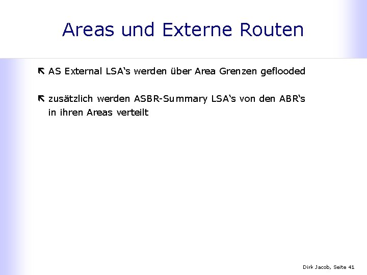 Areas und Externe Routen ë AS External LSA‘s werden über Area Grenzen geflooded ë