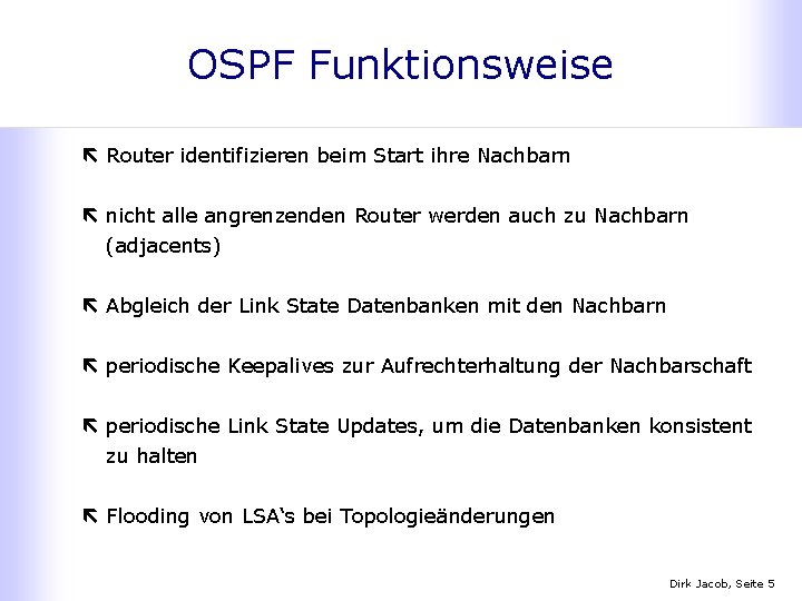 OSPF Funktionsweise ë Router identifizieren beim Start ihre Nachbarn ë nicht alle angrenzenden Router