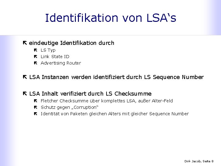 Identifikation von LSA‘s ë eindeutige Identifikation durch ë LS Typ ë Link State ID