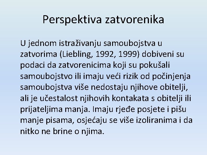 Perspektiva zatvorenika U jednom istraživanju samoubojstva u zatvorima (Liebling, 1992, 1999) dobiveni su podaci