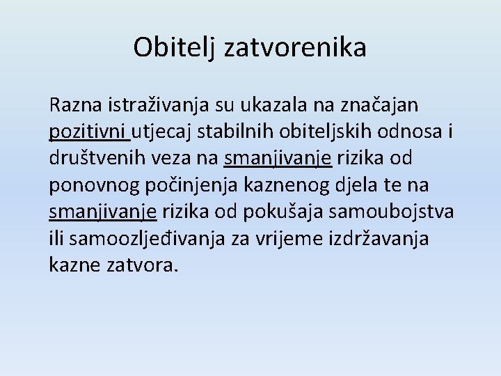 Obitelj zatvorenika Razna istraživanja su ukazala na značajan pozitivni utjecaj stabilnih obiteljskih odnosa i