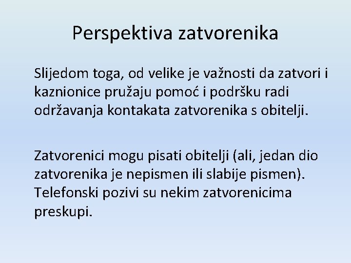 Perspektiva zatvorenika Slijedom toga, od velike je važnosti da zatvori i kaznionice pružaju pomoć