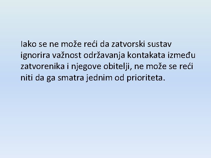 Iako se ne može reći da zatvorski sustav ignorira važnost održavanja kontakata između zatvorenika