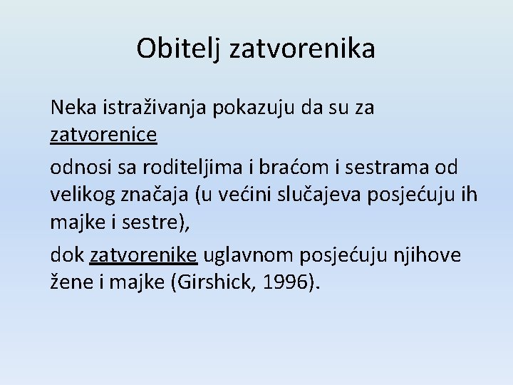 Obitelj zatvorenika Neka istraživanja pokazuju da su za zatvorenice odnosi sa roditeljima i braćom