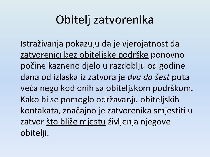 Obitelj zatvorenika Istraživanja pokazuju da je vjerojatnost da zatvorenici bez obiteljske podrške ponovno počine