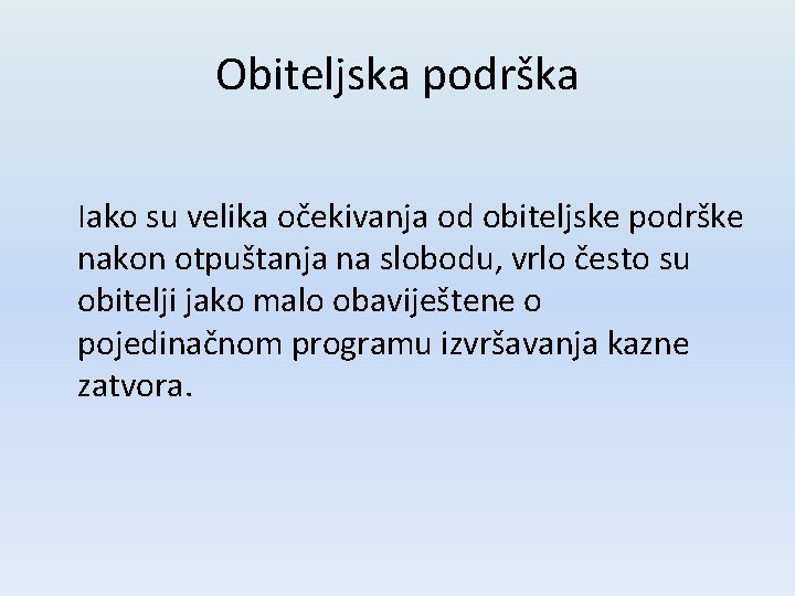 Obiteljska podrška Iako su velika očekivanja od obiteljske podrške nakon otpuštanja na slobodu, vrlo