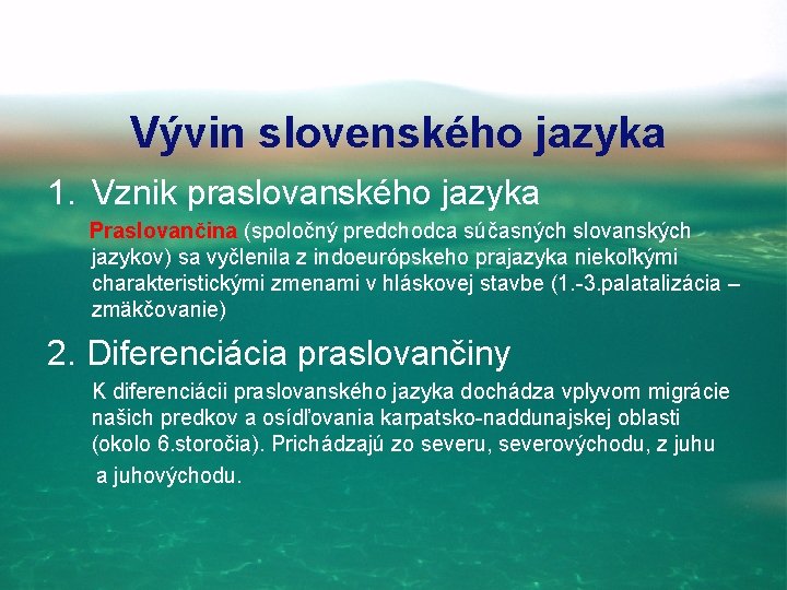 Vývin slovenského jazyka 1. Vznik praslovanského jazyka Praslovančina (spoločný predchodca súčasných slovanských jazykov) sa
