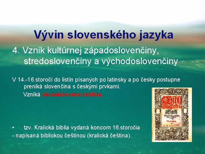 Vývin slovenského jazyka 4. Vznik kultúrnej západoslovenčiny, stredoslovenčiny a východoslovenčiny V 14. -16. storočí