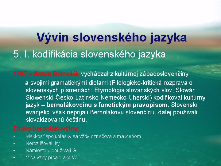 Vývin slovenského jazyka 5. I. kodifikácia slovenského jazyka 1787 – Anton Bernolák vychádzal z