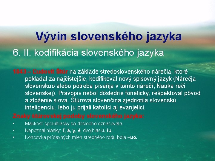 Vývin slovenského jazyka 6. II. kodifikácia slovenského jazyka 1843 – Ľudovít Štúr na základe