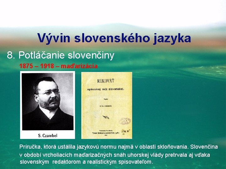 Vývin slovenského jazyka 8. Potláčanie slovenčiny 1875 – 1918 – maďarizácia Príručka, ktorá ustálila