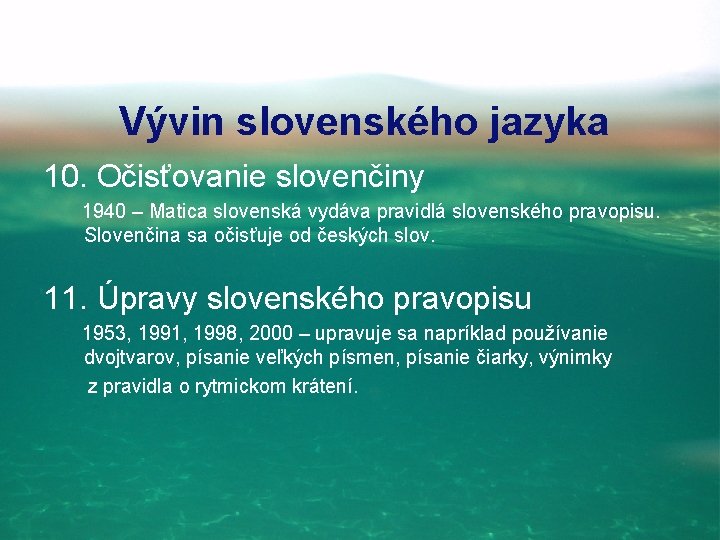 Vývin slovenského jazyka 10. Očisťovanie slovenčiny 1940 – Matica slovenská vydáva pravidlá slovenského pravopisu.