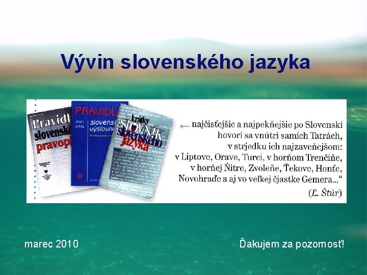 Vývin slovenského jazyka marec 2010 Ďakujem za pozornosť! 