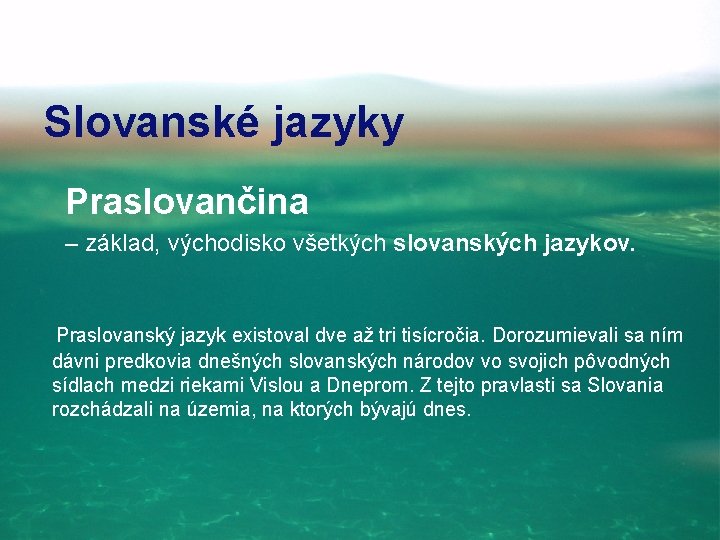 Slovanské jazyky Praslovančina – základ, východisko všetkých slovanských jazykov. Praslovanský jazyk existoval dve až