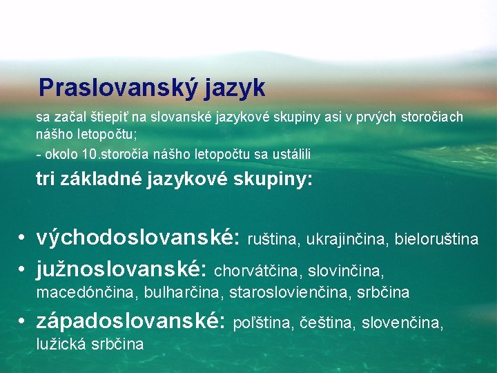 Praslovanský jazyk sa začal štiepiť na slovanské jazykové skupiny asi v prvých storočiach nášho