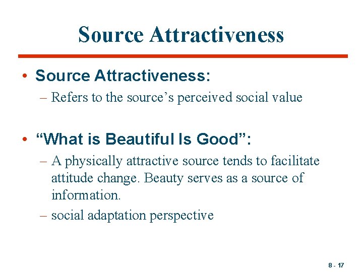 Source Attractiveness • Source Attractiveness: – Refers to the source’s perceived social value •