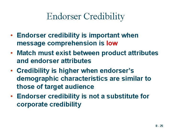Endorser Credibility • Endorser credibility is important when message comprehension is low • Match