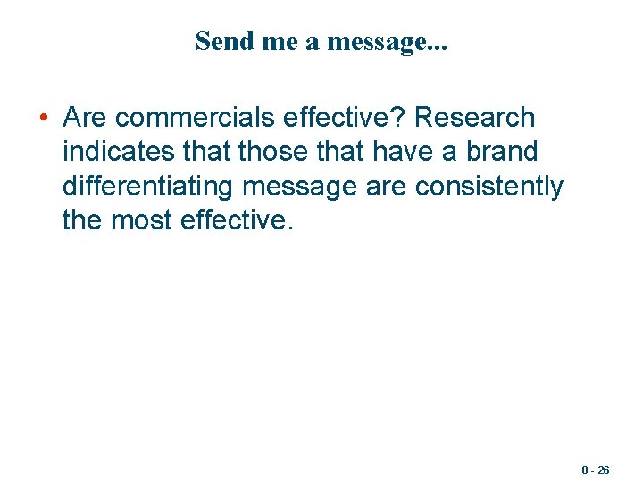 Send me a message. . . • Are commercials effective? Research indicates that those