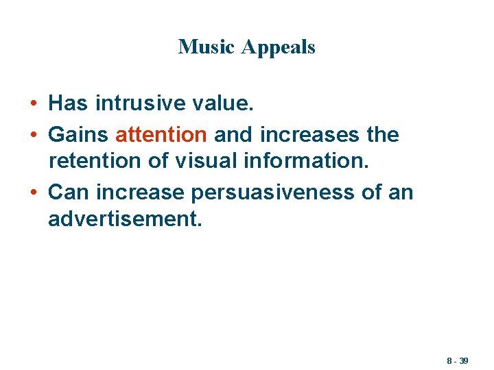 Music Appeals • Has intrusive value. • Gains attention and increases the retention of