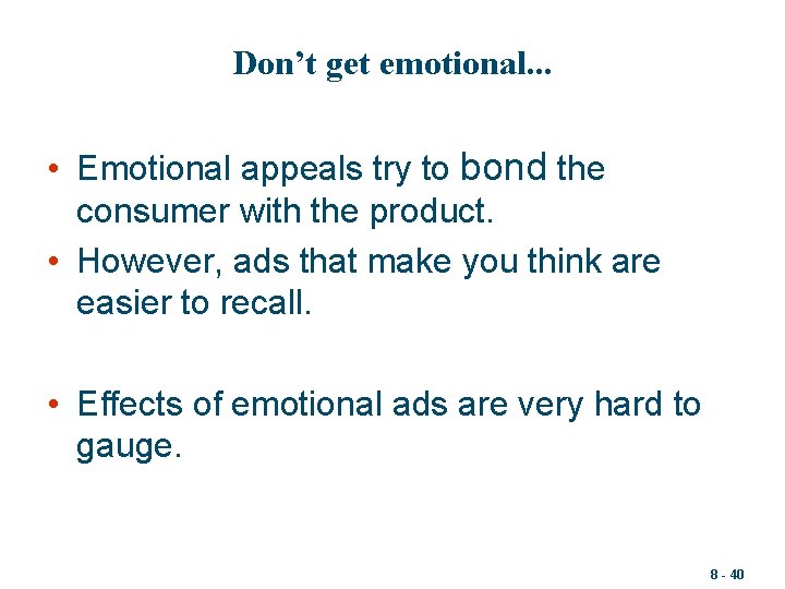 Don’t get emotional. . . • Emotional appeals try to bond the consumer with