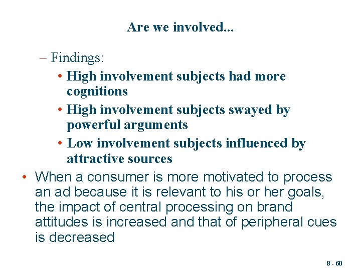 Are we involved. . . – Findings: • High involvement subjects had more cognitions