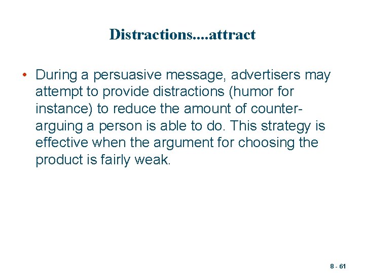 Distractions. . attract • During a persuasive message, advertisers may attempt to provide distractions