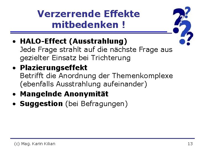 Verzerrende Effekte mitbedenken ! • HALO-Effect (Ausstrahlung) Jede Frage strahlt auf die nächste Frage