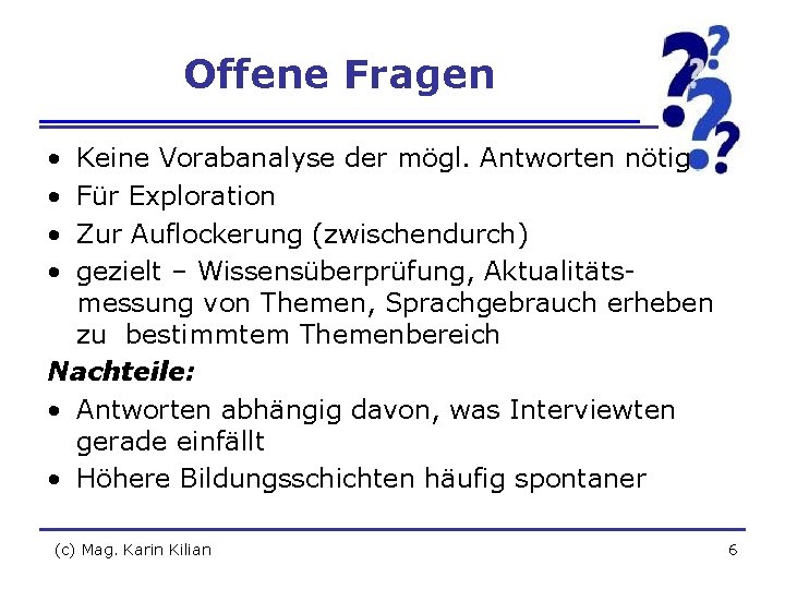 Offene Fragen • • Keine Vorabanalyse der mögl. Antworten nötig Für Exploration Zur Auflockerung