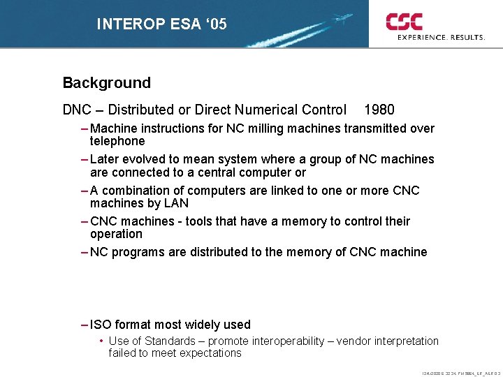 INTEROP ESA ‘ 05 Background DNC – Distributed or Direct Numerical Control 1980 –